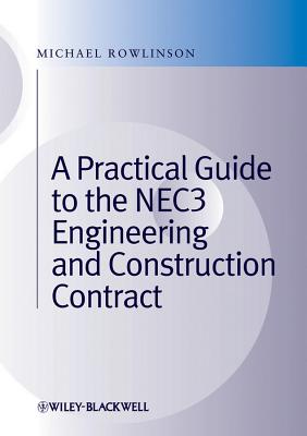 A Practical Guide to the NEC3 Engineering and Construction Contract - Rowlinson, M
