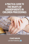 A Practical Guide to the Rights of Grandparents in Children Proceedings