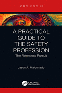 A Practical Guide to the Safety Profession: The Relentless Pursuit