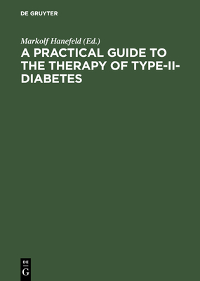 A Practical Guide to the Therapy of Type-II-Diabetes: Pathophysiology, Metabolic Syndrome, Differential Therapy, Late Complications - Hanefeld, Markolf (Editor)