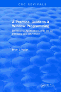 A Practical Guide To X Window Programming: Developing Applications with the XT Intrinsics and OSF/Motif