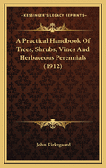 A Practical Handbook of Trees, Shrubs, Vines and Herbaceous Perennials (1912)