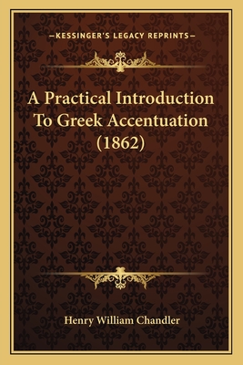 A Practical Introduction to Greek Accentuation (1862) - Chandler, Henry William