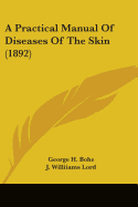 A Practical Manual Of Diseases Of The Skin (1892)