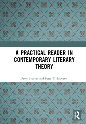 A Practical Reader in Contemporary Literary Theory - Brooker, Peter, and Widdowson, Peter