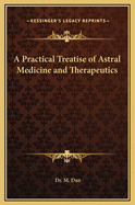 A Practical Treatise of Astral Medicine and Therapeutics