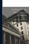 A Practical Treatise of Powers