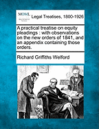 A Practical Treatise on Equity Pleadings: With Observations on the New Orders of 1841, and an Appendix Containing Those Orders.