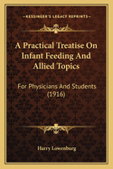 A Practical Treatise on Infant Feeding and Allied Topics: For Physicians and Students (1916)