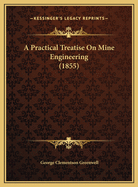 A Practical Treatise on Mine Engineering (1855)