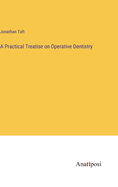 A Practical Treatise on Operative Dentistry