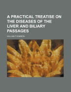 A Practical Treatise on the Diseases of the Liver and Biliary Passages