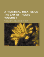 A Practical Treatise on the Law of Trusts Volume 1