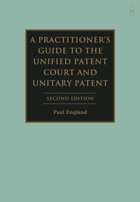 A Practitioner's Guide to the Unified Patent Court and Unitary Patent - England, Paul