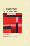 A Practitioner's Guide to Trusts: Seventh Edition - Thurston, John, LLB