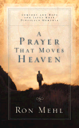 A Prayer That Moves Heaven: Comfort and Hope for Life's Most Difficult Moments - Mehl, Ron