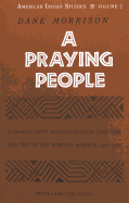 A Praying People: Massachusett Acculturation and the Failure of the Puritan Mission, 1600-1690 - Morrison, Dane A