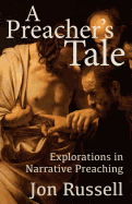 A Preacher's Tale: Explorations in Narrative Preaching