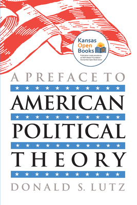A Preface to American Political Theory - Lutz, Donald S
