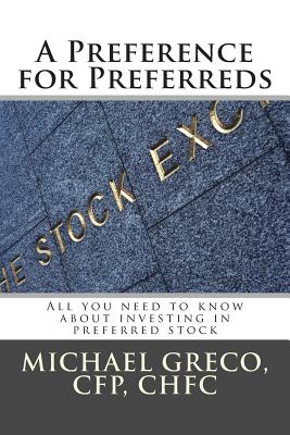 A Preference for Preferreds: All you need to know about investing in preferred stock - Greco, Michael F