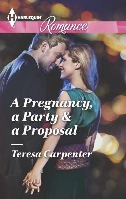A Pregnancy, a Party & a Proposal - Carpenter, Teresa