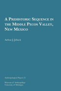 A Prehistoric Sequence in the Middle Pecos Valley, New Mexico: Volume 31