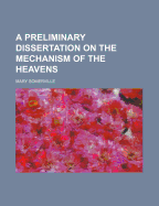 A Preliminary Dissertation on the Mechanism of the Heavens