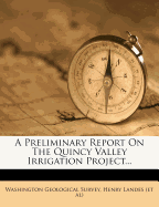 A Preliminary Report on the Quincy Valley Irrigation Project...