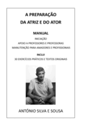 A Preparao Da Atriz E Do Ator: Manual de Iniciao, de Apoio a Professores E Professoras E de Manuteno Para Amadores(as) E Profissionais. Inclui 30 Exerccios Prticos E Textos Originais