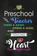 A Preschool Teacher takes a Hand and touches a Heart: Teacher Appreciation Gift: Blank Lined Notebook, Journal, diary to write in. Perfect Graduation Year End Inspirational Gift for teachers ( Alternative to Thank You Card )