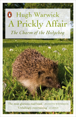 A Prickly Affair: The Charm of the Hedgehog - Warwick, Hugh
