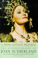 A Prima Donna's Progress: The Autobiography of Joan Sutherland - Sutherland, Joan