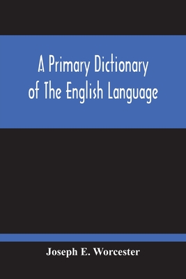 A Primary Dictionary Of The English Language - E Worcester, Joseph