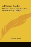 A Primary Reader: Old Time Stories, Fairy Tales And Myths Retold By Children