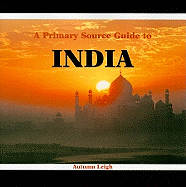 A Primary Source Guide to India