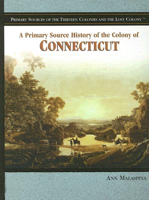 A Primary Source History of the Colony of Connecticut - Malaspina, Ann