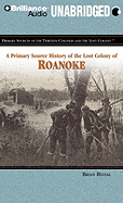 A Primary Source History of the Lost Colony of Roanoke - Belval, Brian, and Snyder, Jay (Read by)