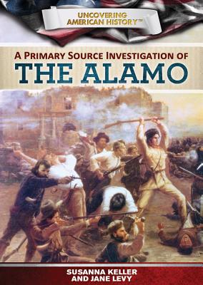 A Primary Source Investigation of the Alamo - Levy, Janey, and Keller, Susanna