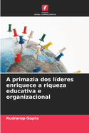 A primazia dos lderes enriquece a riqueza educativa e organizacional