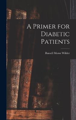 A Primer for Diabetic Patients - Wilder, Russell Morse