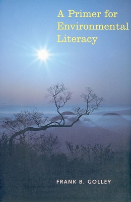 A Primer for Environmental Literacy - Golley, Frank B, Professor