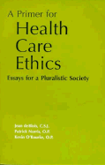 A Primer for Health Care Ethics: Essays for a Pluralistic Society - Deblois, Jean, and O'Rourke, Kevin, Professor, and Norris, Patrick