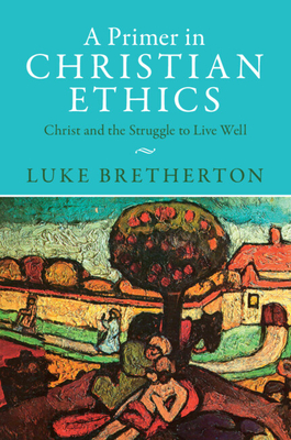 A Primer in Christian Ethics - Bretherton, Luke