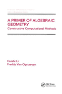 A Primer of Algebraic Geometry: Constructive Computational Methods
