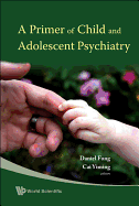 A Primer of Child and Adolescent Psychiatry