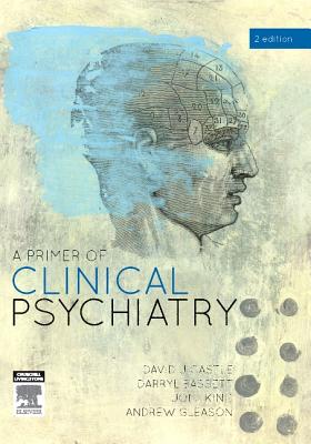 A Primer of Clinical Psychiatry - Castle, David, and Bassett, Darryl, and King, Joel