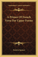 A Primer of French Verse for Upper Forms