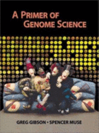 A Primer of Genome Science - Muse, Spencer V, and Gibson, Greg, and Muse, Spencer
