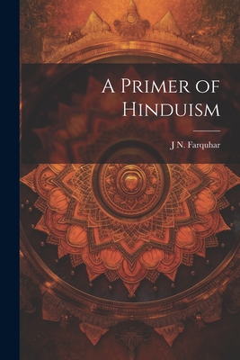 A Primer of Hinduism - Farquhar, J N 1861-1929