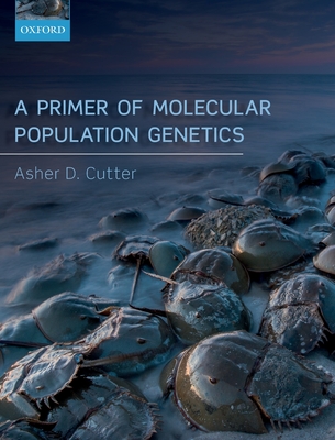A Primer of Molecular Population Genetics - Cutter, Asher D.